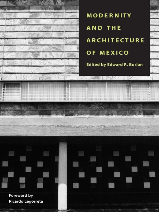 Title details for Modernity and the Architecture of Mexico by Edward R. Burian - Available